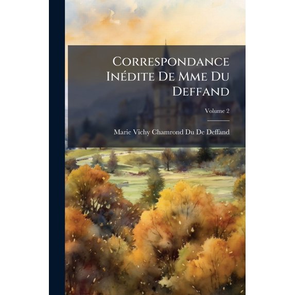 Correspondance Inédite De Mme Du Deffand, Volume 2 (Paperback)