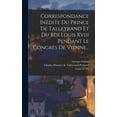 thumbnail image 1 of Correspondance Inédite Du Prince De Talleyrand Et Du Roi Louis Xviii Pendant Le Congrès De Vienne... (Hardcover), 1 of 1