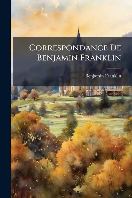 Correspondance de Benjamin Franklin : 1757-1775 (Paperback)