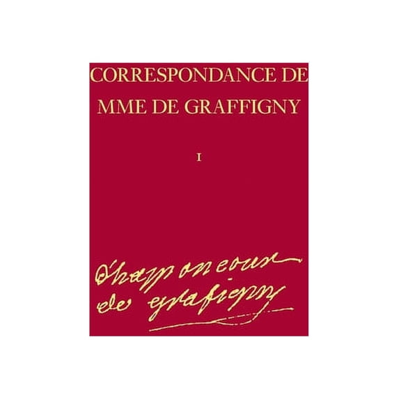Correspondance de Madame de Graffigny: Correspondance de Mme de Graffigny 1: 1716-1739: Lettres 1-144 (Hardcover)