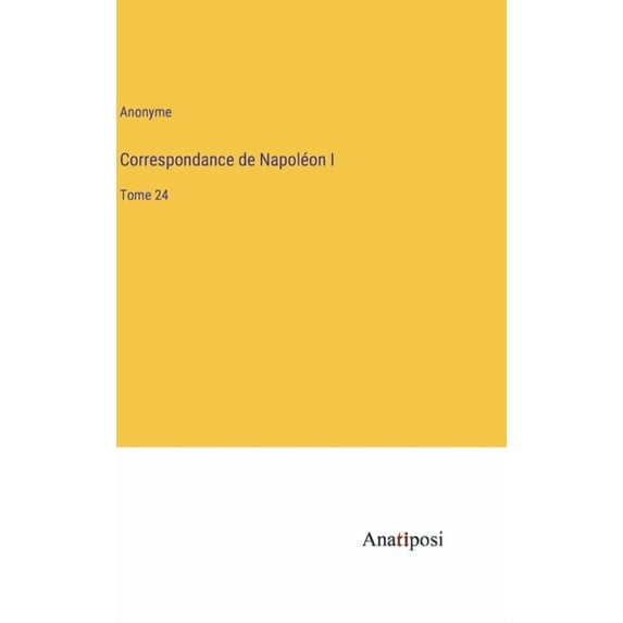 Correspondance de Napoléon I: Tome 24, (Hardcover)