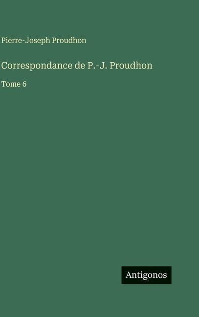 Correspondance de P.-J. Proudhon: Tome 6, (Hardcover)