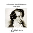 thumbnail image 1 of Correspondance inÃ©dite de Hector Berlioz, (Paperback), 1 of 1