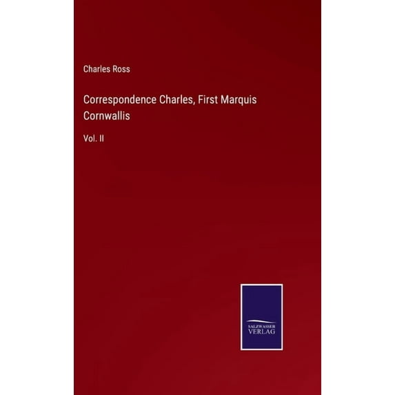 Correspondence Charles, First Marquis Cornwallis: Vol. II