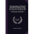 thumbnail image 1 of Correspondence of Edward, Third Earl of Derby, During the Years 24 to 31 Henry Viii. : Preserved in a Ms. in the Possession of Miss Pfarington, of Worden Hall (Paperback), 1 of 1