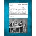 thumbnail image 1 of Correspondence Between H.M.'s Minister of Foreign Relations and the U.S. Commissioner, on the Case of John Wiley, an American Citizen, Imprisoned at The Instance of Viscount William De La Perrotiere, M.D., a French Subject (Paperback), 1 of 1