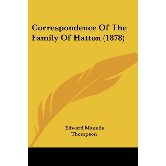 Correspondence Of The Family Of Hatton 1878 Paperback 0548603464 9780548603468 Edward Maunde Thompson