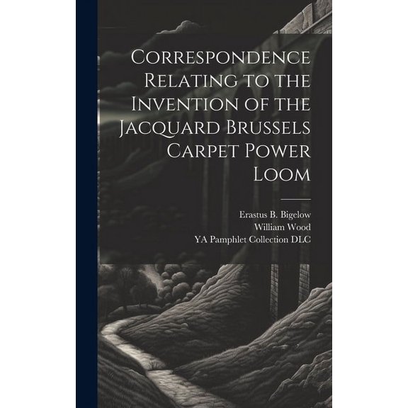 Correspondence Relating to the Invention of the Jacquard Brussels Carpet Power Loom (Hardcover)