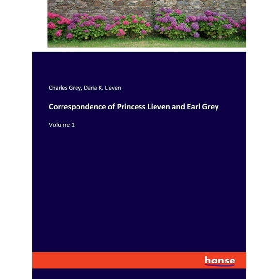 Correspondence of Princess Lieven and Earl Grey: Volume 1, (Paperback)