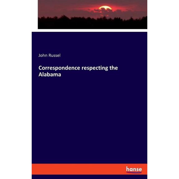 Correspondence respecting the Alabama, (Paperback)