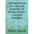 thumbnail image 1 of Corrispondenze tra i concetti scientifici di Mircea Eliade e i racconti fantastici, (Paperback), 1 of 1