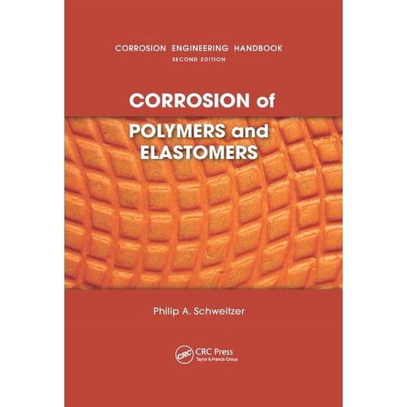 Corrosion Engineering Handbook, Second E Corrosion of Polymers and Elastomers, (Paperback)