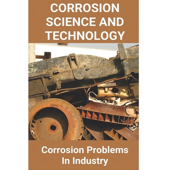 Corrosion Science And Technology: Corrosion Problems In Industry: Nuclear Corrosion Science And Engineering (Paperback)