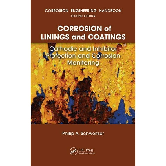 Corrosion of Linings &amp; Coatings: Cathodic and Inhibitor Protection and Corrosion Monitoring, (Hardcover)
