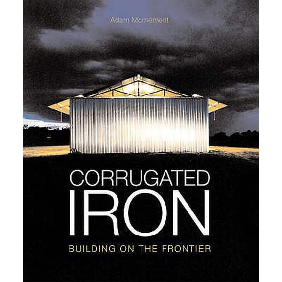 Pre-Owned Corrugated Iron : Building on the Frontier. Adam Mornement & Simon Holloway (Hardcover)