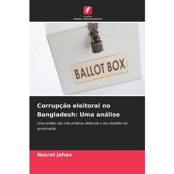 Corrupo eleitoral no Bangladesh: Uma anlise, (Paperback)