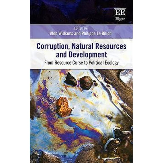 Corruption, Natural Resources and Development : From Resource Curse to Political Ecology