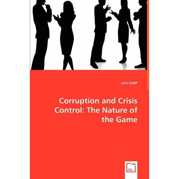 Corruption and Crisis Control: The Nature of the Game (Paperback)