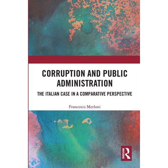 Corruption and Public Administration: The Italian Case in a Comparative Perspective, (Paperback)