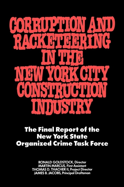 Corruption and Racketeering in the New York City Construction Industry: The Final Report of the New York State Organized Crime Taskforce (Paperback) - image 1 of 1