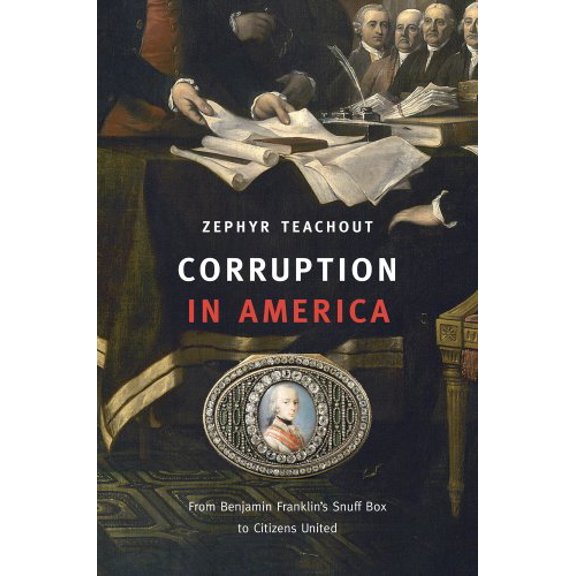 Pre-Owned Corruption in America: From Benjamin Franklin's Snuff Box to Citizens United (Hardcover) 0674050401 9780674050402