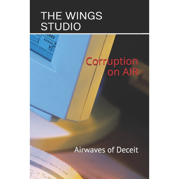 Corruption on AIR: Airwaves of Deceit, (Paperback)
