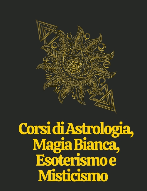 Corsi di Astrologia, Magia Bianca, Esoterismo e Misticismo (Paperback) - image 1 of 1