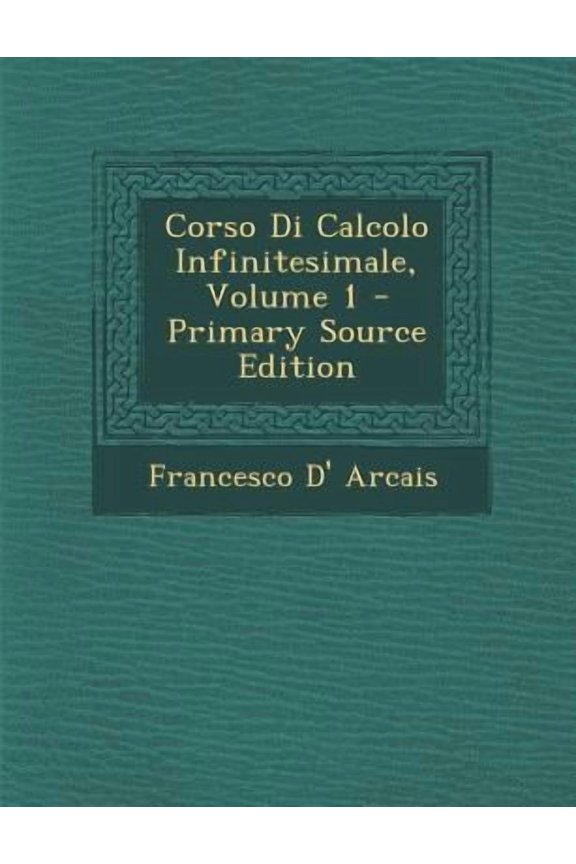 Corso Di Calcolo Infinitesimale, Volume 1 Paperback Edition - Primary Source