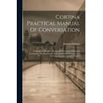 thumbnail image 1 of Cortina Practical Manual Of Conversation : English For Hebrews, Consisting Of A Series Of Lessons Containing The Most Useful Vocabularies And Dialogues For Everyone Desiring To Learn English (Paperback), 1 of 1