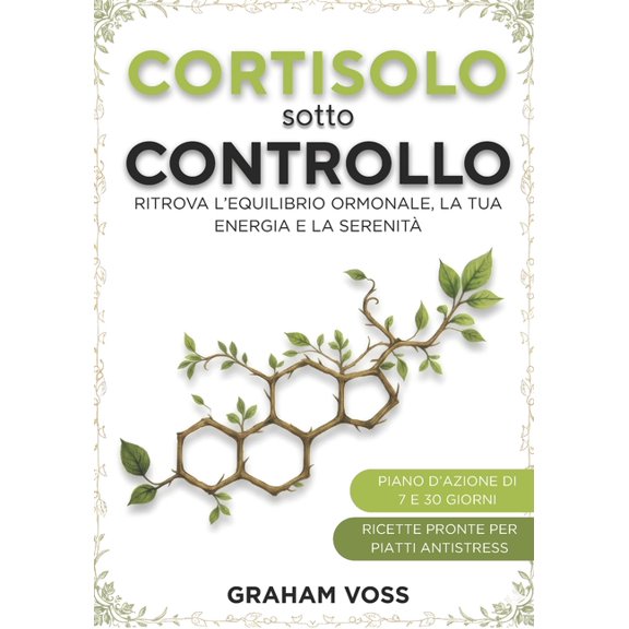 Cortisolo sotto Controllo: Ritrova l'equilibrio ormonale, la tua energia e la serenit, (Paperback)