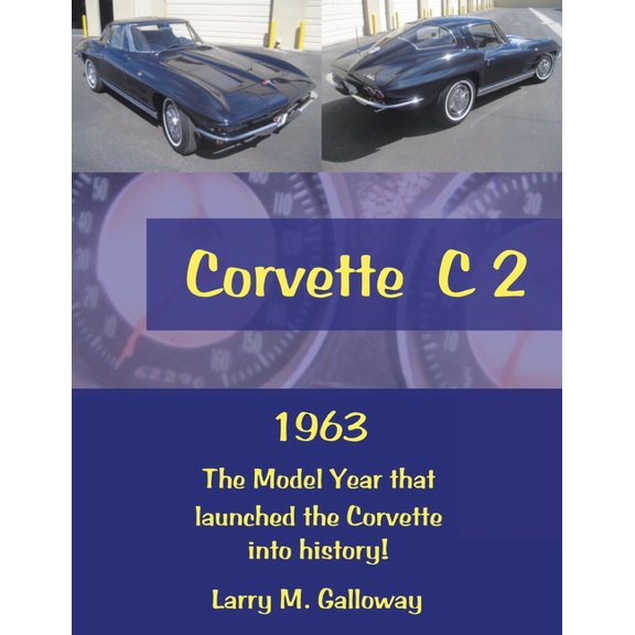 Corvette C 2: 1963 the Model Year That Launched the Corvette into History!, (Paperback)
