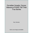 thumbnail image 1 of Pre-Owned Corvettes Canada: Convoy Veterans of WWII Tell Their True Stories (Hardcover) 0075513811 9780075513810, 1 of 1