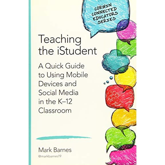 Pre-Owned Teaching the Istudent: A Quick Guide to Using Mobile Devices and Social Media in the K-12 Classroom (Paperback) 1483371794 9781483371795