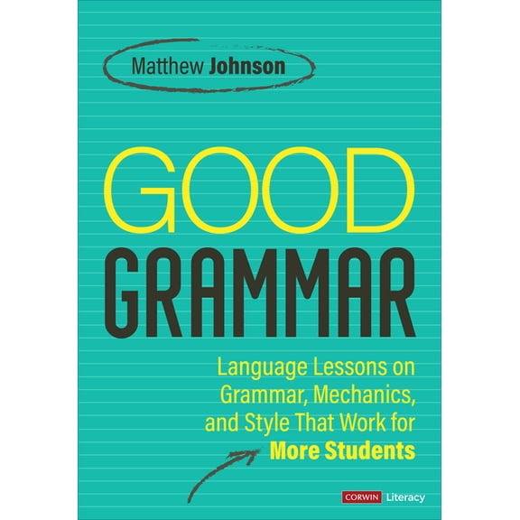 Corwin Literacy Good Grammar [Grades 6-12]: Joyful and Affirming Language Lessons That Work for More Students, (Paperback)