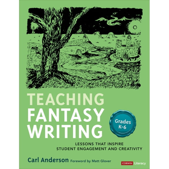 Corwin Literacy: Teaching Fantasy Writing: Lessons That Inspire Student Engagement and Creativity, Grades K-6 (Paperback)