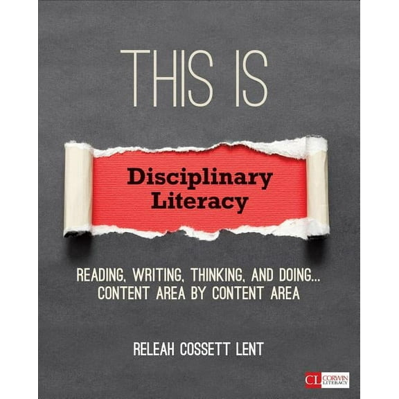 Corwin Literacy This Is Disciplinary Literacy: Reading, Writing, Thinking, and Doing . . . Content Area by Content Area, (Paperback)