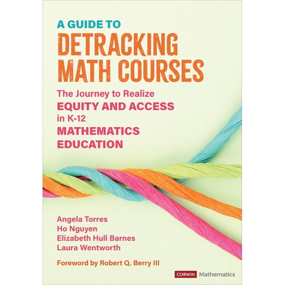 Corwin Mathematics A Guide to Detracking Math Courses: The Journey to Realize Equity and Access in K-12 Mathematics Education, (Paperback)