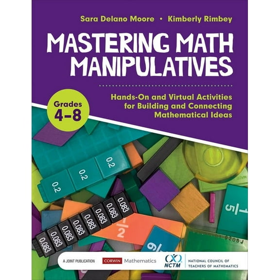 Corwin Mathematics Mastering Math Manipulatives, Grades 4-8: Hands-On and Virtual Activities for Building and Connecting Mathematical Ideas, (Paperback)
