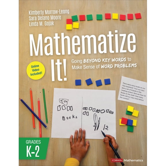 Corwin Mathematics Mathematize It! [Grades K-2]: Going Beyond Key Words to Make Sense of Word Problems, Grades K-2, (Paperback)