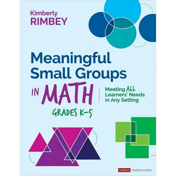 Corwin Mathematics Meaningful Small Groups in Math, Grades K-5: Meeting All Learners' Needs in Any Setting, (Paperback)
