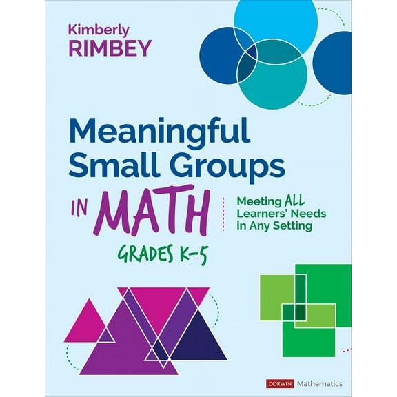 Corwin Mathematics Meaningful Small Groups in Math, Grades K-5: Meeting All Learners' Needs in Any Setting, (Paperback)