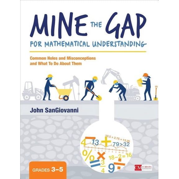 Corwin Mathematics Mine the Gap for Mathematical Understanding, Grades 3-5: Common Holes and Misconceptions and What to Do about Them, (Paperback)