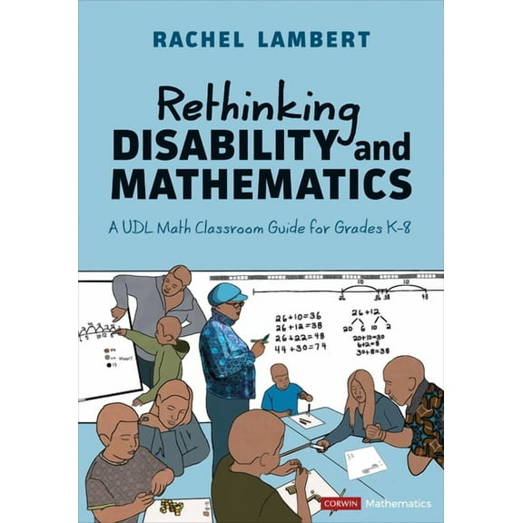 Corwin Mathematics Rethinking Disability and Mathematics: A Udl Math Classroom Guide for Grades K-8, (Paperback)