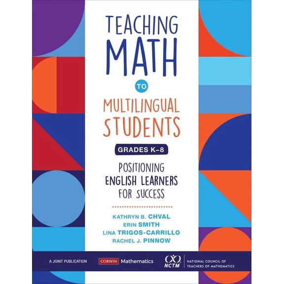 Corwin Mathematics Teaching Math to Multilingual Students, Grades K-8: Positioning English Learners for Success, (Paperback)