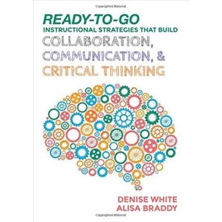 Corwin Ready-To-Go Instructional Strategies That Build Collaboration - Communication - & Critical Thinking