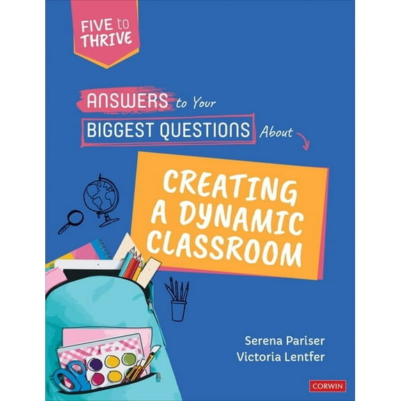 Corwin Teaching Essentials Answers to Your Biggest Questions about Creating a Dynamic Classroom: Five to Thrive [Series], (Paperback)