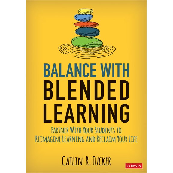 Corwin Teaching Essentials: Balance with Blended Learning: Partner with Your Students to Reimagine Learning and Reclaim Your Life (Paperback)