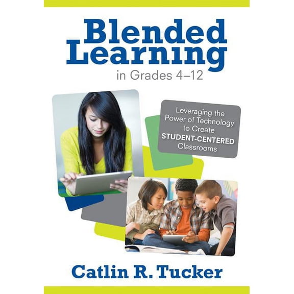 Corwin Teaching Essentials Blended Learning in Grades 4-12: Leveraging the Power of Technology to Create Student-Centered Classrooms, (Paperback)