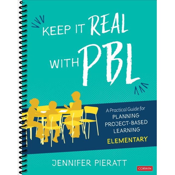 Corwin Teaching Essentials: Keep It Real with Pbl, Elementary: A Practical Guide for Planning Project-Based Learning (Other)