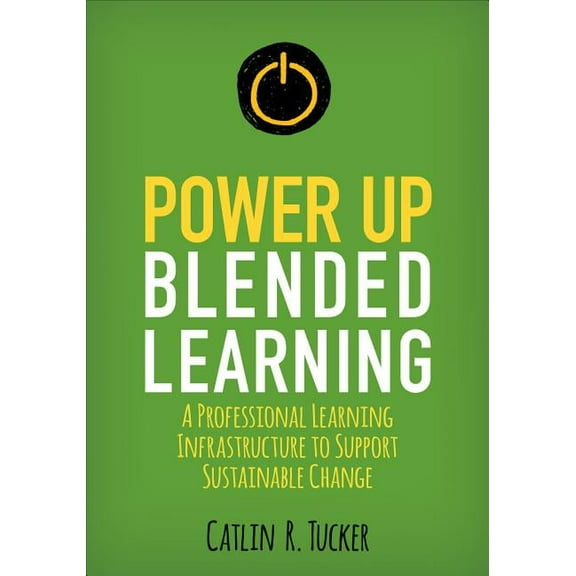 Corwin Teaching Essentials Power Up Blended Learning: A Professional Learning Infrastructure to Support Sustainable Change, (Paperback)